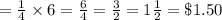 =\frac{1}{4}\times 6=\frac{6}{4}=\frac{3}{2}=1\frac{1}{2}}=\$1.50
