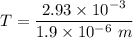 T=\dfrac{2.93\times 10^{-3}}{1.9\times 10^{-6}\ m}
