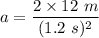 a=\dfrac{2\times 12\ m}{(1.2\ s)^2}
