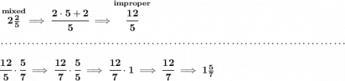 \bf \stackrel{mixed}{2\frac{2}{5}}\implies \cfrac{2\cdot 5+2}{5}\implies \stackrel{improper}{\cfrac{12}{5}} \\\\[-0.35em] ~\dotfill\\\\ \cfrac{12}{5}\cdot \cfrac{5}{7}\implies \cfrac{12}{7}\cdot \cfrac{5}{5}\implies \cfrac{12}{7}\cdot 1\implies \cfrac{12}{7}\implies 1\frac{5}{7}