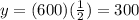 y=(600)(\frac{1}{2})=300