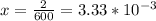x=\frac{2}{600}=3.33*10^{-3}