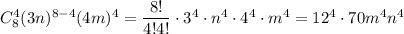 C^4_8(3n)^{8-4}(4m)^4=\dfrac{8!}{4!4!}\cdot 3^4\cdot n^4\cdot 4^4\cdot m^4=12^4\cdot70m^4n^4