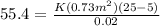 55.4 = \frac{K(0.73 m^2)(25 - 5)}{0.02}