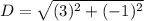 D=\sqrt{(3)^2+(-1)^2}