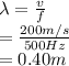\lambda =\frac{v}{f}\\ =\frac{200 m/s}{500 Hz} \\ =0.40m
