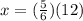 x=(\frac{5}{6})(12)