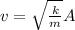 v=\sqrt{\frac{k}{m}} A