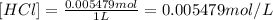 [HCl]=\frac{0.005479 mol}{1 L}=0.005479 mol/L