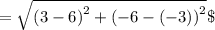 =\sqrt{\left(3-6\right)^2+\left(-6-\left(-3\right)\right)^2}\