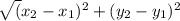 \sqrt{(}x_{2}  -x_{1} )^2 + (}y_{2}  -y_{1} )^2\\