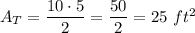 A_T=\dfrac{10\cdot5}{2}=\dfrac{50}{2}=25\ ft^2