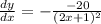 \frac{dy}{dx}=-\frac{-20}{(2x+1)^2}