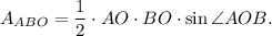 A_{ABO}=\dfrac{1}{2}\cdot AO\cdot BO\cdot \sin\angle AOB.