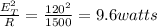 \frac{E_{T}^{2}}{R} =\frac{120^{2}}{1500}=9.6watts