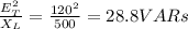 \frac{E_{T}^{2}}{X_{L}}=\frac{120^{2}}{500}=28.8VARs
