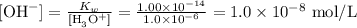 [\text{OH}^{-}] = \frac{K_{w} }{\text{[H}_{3}\text{O}^{+}]} = \frac{1.00 \times10^{-14} }{ 1.0 \times 10^{-6}}= 1.0 \times 10^{-8} \text{ mol/L}