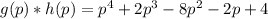 g(p)*h(p)=p^4+2p^3-8p^2-2p+4