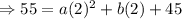 \Rightarrow 55=a(2)^2+b(2)+45