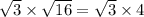 \sqrt{3} \times \sqrt{16}=\sqrt{3}\times4