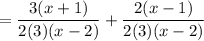 = \dfrac{3(x + 1)}{2(3)(x - 2)} + \dfrac{2(x - 1)}{2(3)(x - 2)}