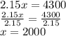 2.15x = 4300 \\ \frac{2.15x}{2.15} = \frac{4300}{2.15} \\ x = 2000
