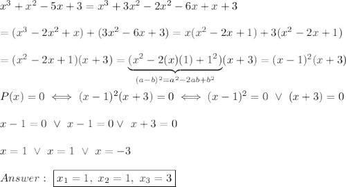 x^3+x^2-5x+3=x^3+3x^2-2x^2-6x+x+3\\\\=(x^3-2x^2+x)+(3x^2-6x+3)=x(x^2-2x+1)+3(x^2-2x+1)\\\\=(x^2-2x+1)(x+3)=\underbrace{(x^2-2(x)(1)+1^2)}_{(a-b)^2=a^2-2ab+b^2}(x+3)=(x-1)^2(x+3)\\\\P(x)=0\iff(x-1)^2(x+3)=0\iff(x-1)^2=0\ \vee\ (x+3)=0\\\\x-1=0\ \vee\ x-1=0 \vee\ x+3=0\\\\x=1\ \vee\ x=1\ \vee\ x=-3\\\\\ \boxed{x_1=1,\ x_2=1,\ x_3=3}