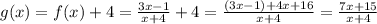 g(x)=f(x)+4=\frac{3x-1}{x+4}+4=\frac{(3x-1)+4x+16}{x+4}=\frac{7x+15}{x+4}