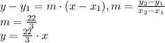 y-y_{1}=m\cdot (x-x_1) , m=\frac{y_2-y_1}{x_2-x_1}\\m=\frac{22}{3}\\y=\frac{22}{3}\cdot x