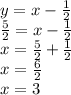 y=x-\frac{1}{2}\\\frac{5}{2}=x-\frac{1}{2}\\\ x=\frac{5}{2}+\frac{1}{2}\\\ x=\frac{6}{2}\\x=3