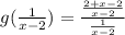 g(\frac{1}{x-2} )= \frac{\frac{2+x-2}{x-2} }{\frac{1}{x-2}}