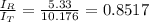 \frac{I_{R}}{I_{T}}=\frac{5.33}{10.176}=0.8517