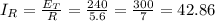 I_{R}=\frac{E_{T}}{R}=\frac{240}{5.6}=\frac{300}{7}=42.86