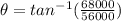 \theta=tan^{-1}(\frac{68000}{56000})