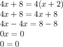 4x+8=4(x+2)\\ 4x+8=4x+8\\ 4x-4x=8-8\\ 0x=0\\ 0=0
