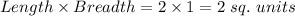 Length\times Breadth=2\times 1=2\ sq.\ units