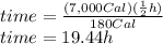 time=\frac{(7,000Cal)(\frac{1}{2}h)}{180Cal}\\time=19.44h