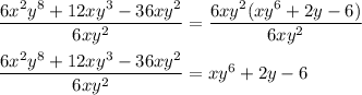 \dfrac{6x^2y^8+12xy^3-36xy^2}{6xy^2}=\dfrac{6xy^2(xy^6+2y-6)}{6xy^2}\\\\\dfrac{6x^2y^8+12xy^3-36xy^2}{6xy^2}=xy^6+2y-6