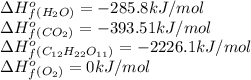 \Delta H_f^o_{(H_2O)}=-285.8kJ/mol\\\Delta H_f^o_{(CO_2)}=-393.51kJ/mol\\\Delta H_f^o_{(C_{12}H_{22}O_{11})}=-2226.1kJ/mol\\\Delta H_f^o_{(O_2)}=0kJ/mol