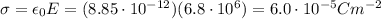 \sigma=\epsilon_0 E=(8.85 \cdot 10^{-12})(6.8 \cdot 10^6 )=6.0 \cdot 10^{-5} C m^{-2}