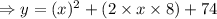 \Rightarrow y = (x)^2 + (2\times x \times 8) + 74