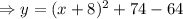 \Rightarrow y = (x+8)^2+74-64