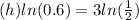 (h)ln(0.6)=3ln(\frac{1}{2})