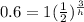 0.6=1(\frac{1}{2})^\frac{3}{h}