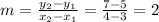 m=\frac{y_2-y_1}{x_2-x_1}=\frac{7-5}{4-3}=2