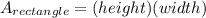 A_{rectangle} = (height)(width)
