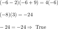 (-6-2)(-6+9)=4(-6)\\\\(-8)(3)=-24\\\\-24=-24\Rightarrow\text{ True}