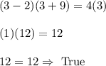 (3-2)(3+9)=4(3)\\\\(1)(12)=12\\\\12=12\Rightarrow\text{ True}