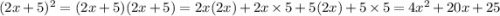 (2x+5)^2 = (2x+5)(2x+5) = 2x(2x)+2x\times5+5(2x)+5\times5 = 4x^2+20x+25