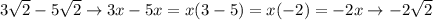 3\sqrt{2}-5\sqrt{2} \to 3x-5x = x(3-5) = x(-2) = -2x \to -2\sqrt{2}